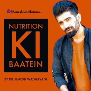 Nutrition Ki Baatein - a Podcast Series by Dr. Umesh Wadhavani
