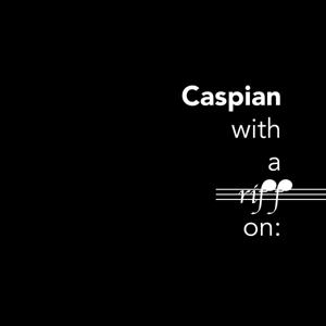 Caspian with a riff on: