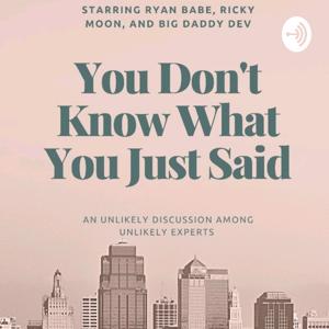You Don't Know What You Just Said