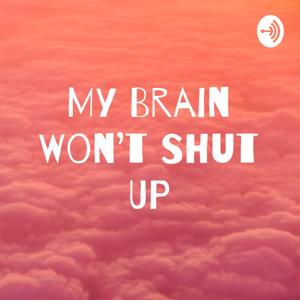 My Brain Won’t Shut Up