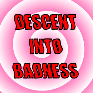 Descent into Badness