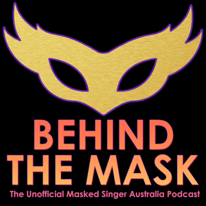 Behind the Mask: The Unofficial Masked Singer Australia Podcast