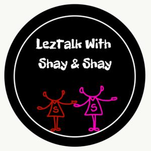 LezTalk With Shay & Shay
