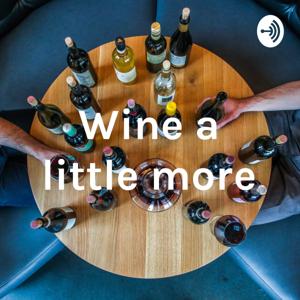Wine a little more