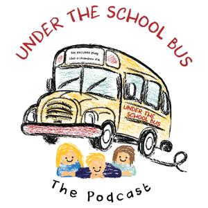 Under The School Bus: The Podcast
