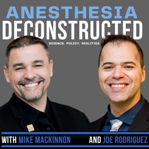 Anesthesia Deconstructed: Science. Policy. Realities. by Mike MacKinnon and Joe Rodriguez