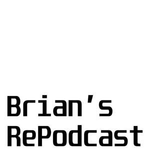 Brian's RePodcast