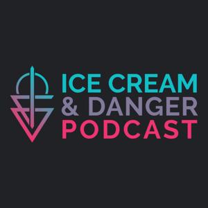 Ice Cream & Danger Podcast