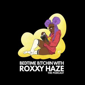 Bedtime Bitchin with Roxxy Haze