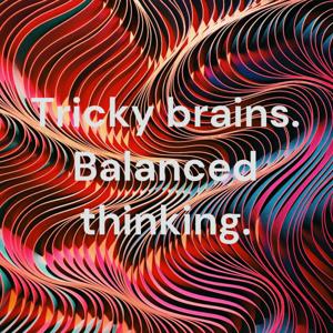 Tricky brains. Balanced thinking.