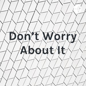 Don't Worry About It