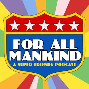 For All Mankind - A Super Friends Podcast by Fire and Water Podcast Network