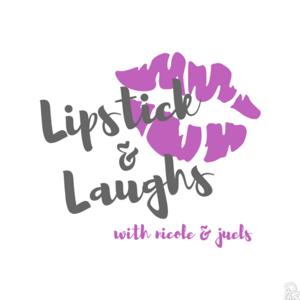 Lipstick & Laughs With Nicole & Juels