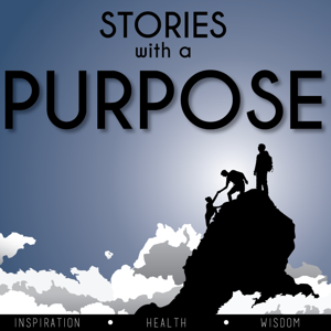 Stories With A Purpose | Inspiration | Health | Wisdom