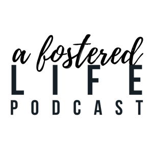 A Fostered Life Podcast