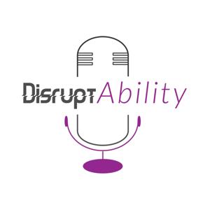 The DisruptAbility Podcast