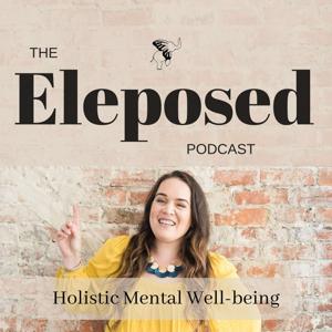 The Eleposed Podcast: Holistic Mental Well-Being