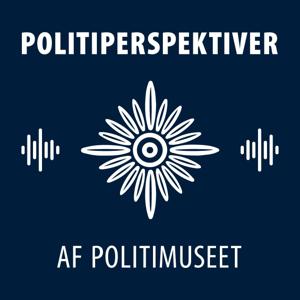 Politiperspektiver - Podcast fra Politimuseet by Politimuseet