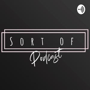 Sort of Podcast