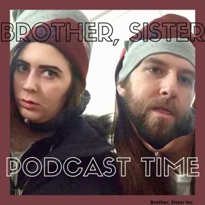 Brother, Sister Podcast Time