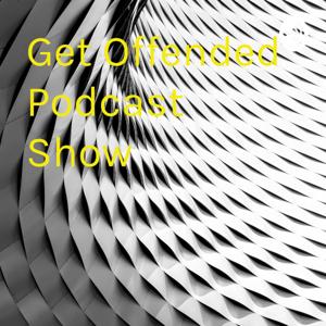 Get Offended Podcast Show