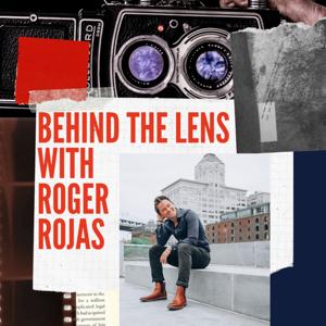 Behind the Lens with Roger Rojas