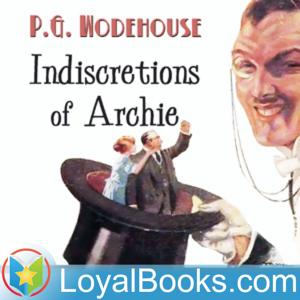 Indiscretions of Archie by P. G. Wodehouse by Loyal Books