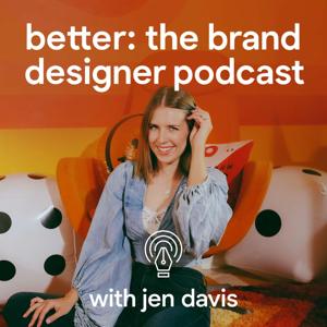 Better: The Brand Designer Podcast by Jen Davis