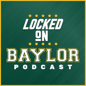 Locked On Baylor - Daily Podcast on Baylor Bears Football & Basketball by cameron stuart, Locked On Podcast Network