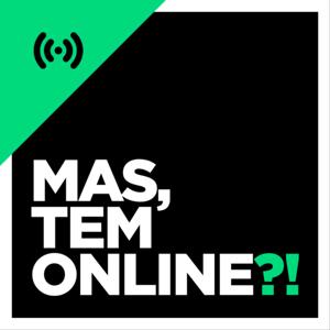 Mas, tem Online?!