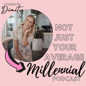 Not Your Average Millennial Podcast With Dimity Edwards