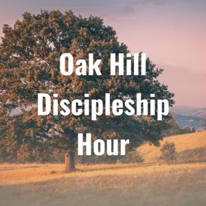 Oak Hill Discipleship Hour