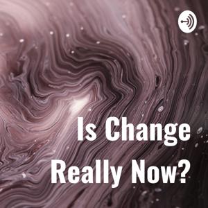 Is Change Really Now?