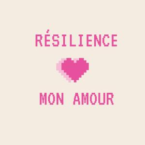 Résilience Mon Amour