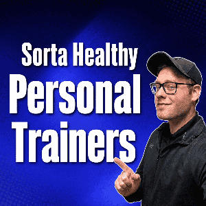 The Sorta Healthy Personal Trainers Podcast