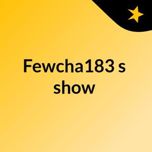 Fewcha183's show
