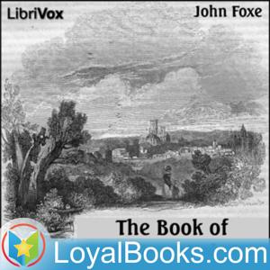 Foxe's Book of Martyrs, A History of the Lives by John Foxe