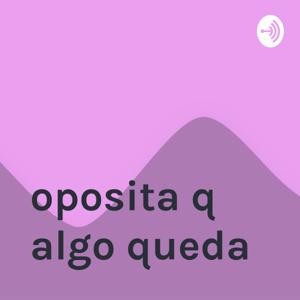 oposita q algo queda