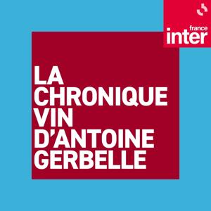 La chronique vin d'Antoine Gerbelle by France Inter