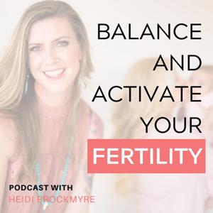 Balance and Activate Your Fertility by Heidi Brockmyre