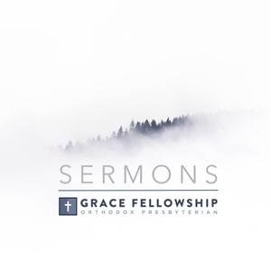 Grace Fellowship OPC Sermons