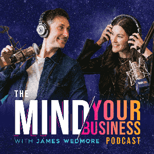 The Mind Your Business Podcast by James Wedmore