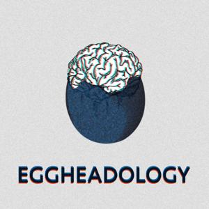 EGGHEADOLOGY