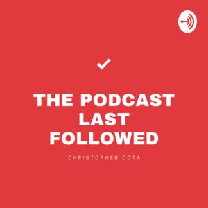 The Podcast Last Followed