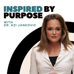 Inspired by Purpose with Dr. Azi Jankovic