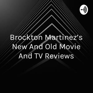 Brockton Martinez's New And Old Movie And TV Reviews