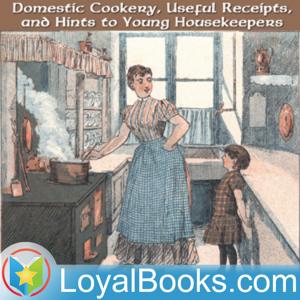 Domestic Cookery, Useful Receipts, and Hints to Young Housekeepers by Elizabeth E. Lea