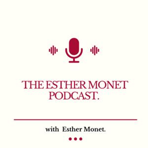 The Esther Monet Podcast