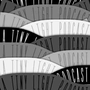 A Tiny Light Podcast