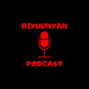Riyuunyan Podcast